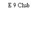 E 9 Club