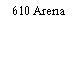 610 Arena