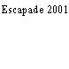 Escapade 2001