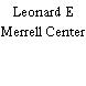 Leonard E Merrell Center