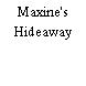 Maxine's Hideaway