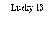 Lucky 13