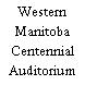 Western Manitoba Centennial Auditorium