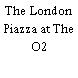 The London Piazza at The O2