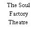 The Soul Factory Theatre