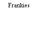 Frankies