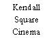 Kendall Square Cinema