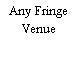 Any Fringe Venue