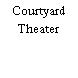 Courtyard Theater