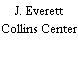 J. Everett Collins Center