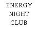 ENERGY NIGHT CLUB