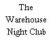 The Warehouse Night Club