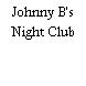 Johnny B's Night Club