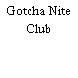 Gotcha Nite Club