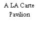 A LA Carte Pavilion