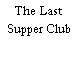 The Last Supper Club