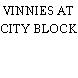 VINNIES AT CITY BLOCK