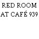 RED ROOM AT CAFÉ 939