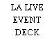 LA LIVE EVENT DECK