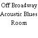 Off Broadway Acoustic Blues Room