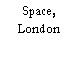 Space, London