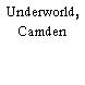 Underworld, Camden