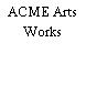 ACME Arts Works