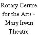 Rotary Centre for the Arts - Mary Irwin Theatre