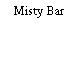 Misty Bar