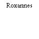 Roxannes