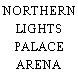 NORTHERN LIGHTS PALACE ARENA