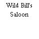 Wild Bill's Saloon