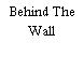 Behind The Wall
