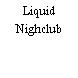 Liquid Nighclub