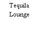 Tequila Lounge