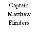 Captain Matthew Flinders