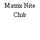 Matrix Nite Club