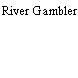 River Gambler