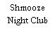 Shmooze Night Club