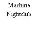 Machine Nightclub