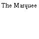The Marquee