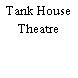 Tank House Theatre