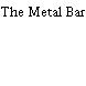 The Metal Bar