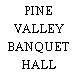 PINE VALLEY BANQUET HALL