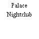 Palace Nightclub
