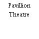 Pavillion Theatre