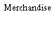 Merchandise