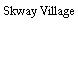 Skway Village