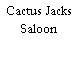 Cactus Jacks Saloon