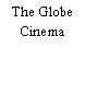 The Globe Cinema